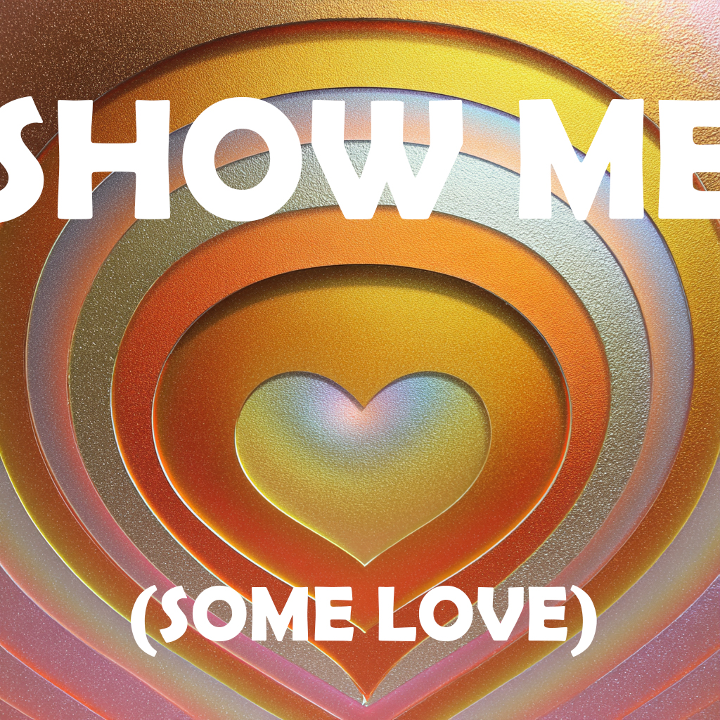 Show Me (Some Love)